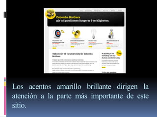 Los acentos amarillo brillante dirigen la
atención a la parte más importante de este
sitio.
 