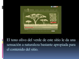 El tono olivo del verde de este sitio le da una
sensación a naturaleza bastante apropiada para
el contenido del sitio.
 