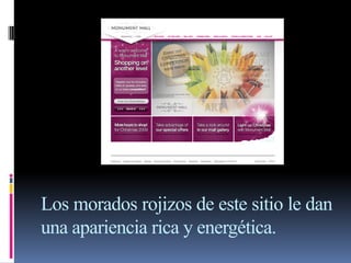 Los morados rojizos de este sitio le dan
una apariencia rica y energética.
 