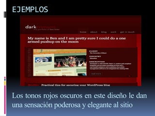 EJEMPLOS
Los tonos rojos oscuros en este diseño le dan
una sensación poderosa y elegante al sitio
 