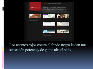 Los acentos rojos contra el fondo negro le dan una
sensación potente y de gama alta al sitio.
 