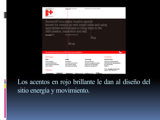 Los acentos en rojo brillante le dan al diseño del
sitio energía y movimiento.
 