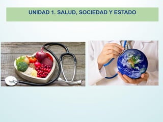 UNIDAD 1. SALUD, SOCIEDAD Y ESTADO
 