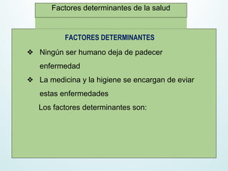 FACTORES DETERMINANTES
CSI PRIMER TRIMESTREFactores determinantes de la salud
❖ Ningún ser humano deja de padecer
enfermedad
❖ La medicina y la higiene se encargan de eviar
estas enfermedades
Los factores determinantes son:
 