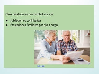 Otras prestaciones no contributivas son:
● Jubilación no contributiva
● Prestaciones familiares por hijo a cargo
945 × 530
 