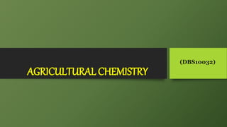 AGRICULTURAL CHEMISTRY
(DBS10032)
 