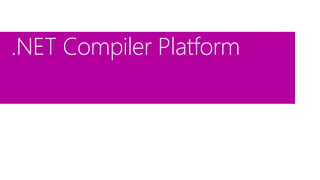 .NET Compiler Platform 
 