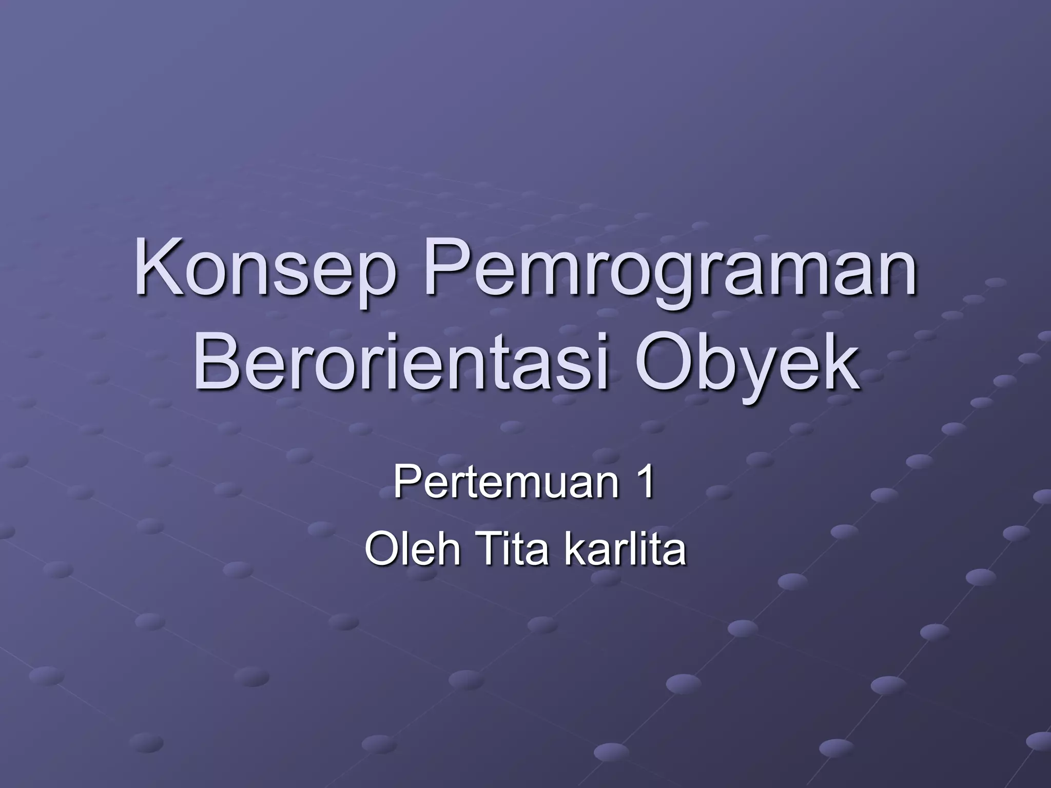 T1 - Konsep Pemrograman Berorientasi Obyek.ppt