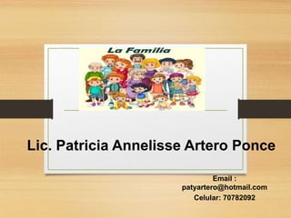 Lic. Patricia Annelisse Artero Ponce
Email :
patyartero@hotmail.com
Celular: 70782092
 