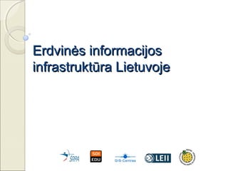 Erdvinės informacijos
infrastruktūra Lietuvoje
 