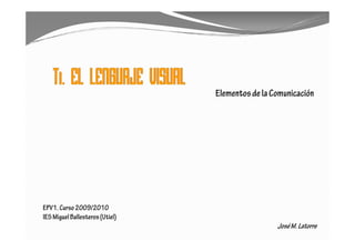 Elementos de la Comunicación




EPV1. Curso 2009/2010
IES Miguel Ballesteros (Utiel)
                                                  José M. Latorre
 