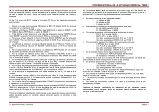 PROCESO INTEGRAL DE LA ACTIVIDAD COMERCIAL. TEMA 1
1º Administración y Finanzas Página 7
30. La panificadora ISLA MAYOR, S.A. con domicilio en el Polígono Pintado, s/n de La
Roda de Andalucia (Sevilla), es una sociedad que se dedica a la fabricación de barras
de pan y bolsas de picos y para ello utiliza como materias primas: sal, harina y
levadura.
El día 1 de enero de 2.015 realiza el inventario Nº 23 con los siguientes elementos
patrimoniales:
• Dinero en la caja de la empresa: 10 billetes de 20 €; 50 billetes de 50 € y diversas
monedas por un importe de 40 €
• Cuentas en el banco: C/C Nº 23.560 en Caja NAIRA con un saldo de 60.200 € y C/C
Nº 9.360 de Banco REYES con un saldo de 42.800 €
• Para fabricar el pan dispone de una máquina amasadora marca TAMERLAN que
costó 26.000 € y para su financiación aceptó 26 letras mensuales de 1.000 €.
• Para cocer el pan adquirió un horno industrial SALVA GIRONA que fue adquirido
por 14.000 €. Tiene pendiente de pago la cantidad de 4.000 € que debe pagar dentro
de 6 meses.
• La actividad la realiza en una nave industrial situada en el Polígono Pintado, s/n de
La Roda de Andalucia valorado en 300.000 € perteneciendo un 20 % al importe del
solar.
• Para la adquisición de la nave solicitó un préstamo a PETIT CAIXA por un importe
de 200.000 € que deberá devolver dentro de 2 años
• Por la compra de materias prima debe a: HARINAS EMILIANO, 6.200 € y a
LEVADURAS MELÉNDEZ, 2.800 €. Tiene aceptada una letra a SAL MARIA DEL MAR
con un nominal de 3.000 €.
• En el almacén tiene las siguientes existencias: 1.000 kgs. de harina a 0,40 €/kilo; 20
kgs. de levadura a 2,40 €/kilo; 240 kgs. de sal a 0,12 €/kg. También tenemos 600
barras de pan a 0,40 €/barra y 120 bolsas de picos a 0,80/bolsa
• Por la venta de productos terminados les debe: LAURA MARIA, S.A. la cantidad de
6.800 € y MUÑOZ MONTES S.R.L. la cantidad de 3.600 €. Tiene también pendiente de
cobro una letra aceptada por RUIZ BELMEZ, por un importe de 1.600 €
• En la oficina de la empresa tiene: una mesa valorada en 180 € y 10 sillas a 60 €
/unidad.
• El ordenador marca CABELLO fue adquirido por 1.600 € y una impresora láser
PRADA comprada por 200 €. Por este motivo aceptó una letra a GRANADERO, S.A.
por un importe de 500 € a 6 meses
• Por la venta de la furgoneta antigua le debe PEINADO una letra con vencimiento a
6 meses con un nominal de 800 €.
• Para el reparto de los productos dispone de una furgoneta ROGERIO con matrícula
5262-DLO adquirida por 16.000 € y tiene pendiente de pago la cantidad de 6.000 € a
pagar dentro de 18 meses al Concesionario OLIVER, S.A.
Presentar el balance, clasificando los elementos en las siguientes masas patrimoniales:
activo corriente, activo no corriente, pasivo corriente, pasivo no corriente y neto
patrimonial.
31. La empresa INTEL, S.A. con domicilio en la calle Larga, Nº 8 de Sevilla, es
una tienda que se dedica a la compra-venta de productos informáticos y que el 1
de enero de 2.012 tiene los siguientes elementos patrimoniales:
• En efectivo dispone de los siguientes billetes:
- 11 billetes de 50 €
- 20 billetes de 20 €
- 5 billetes de 10 €
• Dos cuentas corrientes con los siguientes saldos a su favor:
- En LA CAIXA tiene 20.200 €
- En CAJASUR tiene 10.800 €
• Por ventas de equipos informáticos tiene pendientes de cobro:
- PEPE, S.A. le debe 2.400 €
- MARI, S.R.L. le debe 1.200 €
- Una letra aceptada por PACO, S.A. por 1.600 €
- Una letra aceptada por NONO, S.A. por 1.300 €
• Por compras de equipos informáticos tiene pendientes de pago:
- A EPSON, S.A. le debe 900 €
- A H.P., S.A. le debe 200 €
- Una letra aceptada a BOETHER, S.A. por 800 €
- Una letra aceptada a CANON, S.A. por 600 €
• En el almacén dispone de las siguientes existencias:
- 10 ordenadores PENTIUM DUO a 800 €/unidad
- 20 impresoras EPSON a 50 €/unidad
• Dispone de un local en la C/ Larga, Nº 8 de Sevilla valorado en 120.000 €. De
esta cantidad 20.000 € corresponden al valor de los terrenos.
• En la tienda dispone de los siguientes muebles:
- 3 estanterías valoradas en 60 €/unidad
- Dos mesas a 80 €/unidad
- Dos sillas giratorias a 40 €/unidad
• Por la compra del local tiene aceptada dos letras pendientes de pago: una
de 40.000 € a 6 meses y otra de 60.000 € a 18 meses.
• Por compra de mobiliario debe 300 € a la empresa OFIMAX, S.A. que debe
pagar en un plazo de 3 meses
• CAJASUR le concedió un préstamo por 20.000 € que debe devolver dentro
de 3 años
• Por venta de inmovilizado TOMÁS, S.A. debe a la empresa 2.400 € con
vencimiento a 6 meses.
Presentar el balance, clasificando los elementos en las siguientes masas
patrimoniales: activo corriente, activo no corriente, pasivo corriente, pasivo no
corriente y neto patrimonial.
 