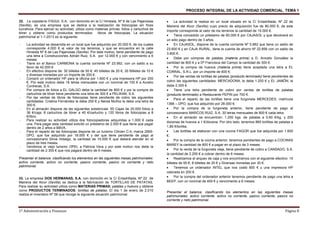 PROCESO INTEGRAL DE LA ACTIVIDAD COMERCIAL. TEMA 1
1º Administración y Finanzas Página 8
32. La copistería ITAGUI, S.A. con domicilio en la C/ Hiniesta, Nº 8 de Las Pajanosas
(Sevilla), es una empresa que se dedica a la realización de fotocopias sin fines
lucrativos. Para ejercer su actividad, utiliza como materias primas: folios y cartuchos de
tóner y obtiene como productos terminados: libros de fotocopias. La situación
patrimonial al 1-1-2013 es la siguiente:
- La actividad se desarrolla en un local que fue adquirido por 20.000 €, de los cuales
corresponde 4.000 € al valor de los terrenos, y que se encuentra en la calle
Hiniesta Nº 8 de Las Pajanosas (Sevilla). Por este motivo, tiene pendiente de pago
una letra a Construcciones Adrián Ruiz, S.A. por 12.000 € y con vencimiento a 6
meses.
- Tiene en el Banco CARMONA la cuenta corriente Nº 23.562, con un saldo a su
favor de 42.000 €
- En efectivo dispone de: 30 billetes de 50 €; 40 billetes de 20 €; 30 Billetes de 10 €
y diversas monedas por un importe de 200 €.
- Compró un ordenador HP para la oficina por 1.600 € y una impresora HP por 200
€. Por este motivo debe 18 letras mensuales con un nominal de 100 € a Aurelio
Contreras, S.A.
- Por compra de folios a EL GALGO debe la cantidad de 800 € y por la compra de
cartuchos de tóner tiene pendiente una letra de 300 € a PELIKAN, S.A.
- Por las ventas de libros de fotocopias tiene pendiente de cobro las siguientes
cantidades: Cristina Fernández le debe 200 € y Nerea Muñoz le debe una letra de
300 €.
- En el almacén dispone de las siguientes existencias: 50 Cajas de 25.000 folios a
36 €/caja; 8 cartuchos de tóner a 40 €/cartucho y 120 libros de fotocopias a 8
€/libro.
- Para realizar su actividad utiliza dos fotocopiadoras adquiridas a 1.000 € cada
una. Para pagar esta cantidad solicitó un préstamo de 2.000 € que tiene que pagar
dentro de 2 años a BBVA.
- Para el reparto de las fotocopias dispone de un turismo Citroen C-4, marca 2565-
DPO, que fue adquirido por 18.000 € y del que tiene pendiente de pago al
concesionario Silvia Hidalgo, la cantidad de 10.000 € que deberá atender en el
plazo de tres meses.
- Vendimos el viejo turismo OPEL a Patricia Vera y por este motivo nos debe la
cantidad de 2.300 € que nos pagará dentro de 6 meses.
Presentar el balance, clasificando los elementos en las siguientes masas patrimoniales:
activo corriente, activo no corriente, pasivo corriente, pasivo no corriente y neto
patrimonial.
33. La empresa DOS HERMANAS, S.A. con domicilio en la C/ Enladrillada, Nº 22 de
Mairena del Alcor (Sevilla) se dedica a la fabricación de TORTILLAS DE PATATAS.
Para realizar su actividad utiliza como MATERIAS PRIMAS: patatas y huevos y obtiene
como PRODUCTOS TERMINADOS: tortillas de patatas. El día 1 de enero de 2.010
realiza el inventario Nº 56 que recoge la siguiente situación patrimonial:
• La actividad la realiza en un local situado en la C/ Enladrillada, Nº 22 de
Mairena del Alcor (Sevilla) cuyo precio de adquisición fue de 80.000 €, de este
importe corresponde al valor de los terrenos la cantidad de 15.000 €.
• Tiene concedido un préstamo de 60.000 € por CAJASOL y que devolverá en
un sólo pago dentro de 3 años.
• En CAJASOL, dispone de la cuenta corriente Nº 5.882 que tiene un saldo de
23.600 € y en CAJA RURAL, tiene la cuenta de ahorro Nº 22.856 con un saldo de
3.600 €.
• Debe por compras de patatas (materia prima) a D. Aniceto González la
cantidad de 800 € y a Dª Francisca del Campo la cantidad de 300 €.
• Por la compra de huevos (materia prima) tiene aceptada una letra a EL
CORRAL, S.R.L. por un importe de 600 €.
• Por las ventas de tortillas de patatas (producto terminado) tiene pendientes de
cobro las siguientes cantidades: MERCADONA, le debe 1.200 € y EL JAMÓN, le
debe 2.300 €.
• Tiene una letra pendiente de cobro por ventas de tortillas de patatas
(producto terminado) a Restaurante PEPIN por 700 €.
• Para el reparto de las tortillas tiene una furgoneta MERCEDES, matrícula
1366 – DPO, que fue adquirido por 28.000 €.
• Por la compra de la furgoneta anterior, tiene pendiente de pago al
concesionario MARCOS RUIZ, S.A. 30 letras mensuales de 800 € cada letra.
• En el almacén se encuentran: 1.200 kgs. de patatas a 0,60 €/kg. y 200
docenas de huevos a 1 €/docena. Por otro lado, tenemos 860 tortillas de patatas a
1,80 €/tortilla.
• Las tortillas se elaboran con una cocina FAGOR que fue adquirida por 1.600
€.
• Por la compra de la cocina anterior, tenemos pendientes de pago a COCINAS
MAREY la cantidad de 800 € a pagar en el plazo de 3 meses.
• Por la venta de la furgoneta vieja, tiene pendiente de cobro a CANSADO, S.A.
la cantidad de 2.200 € a cobrar dentro de 6 meses.
• Realizamos el arqueo de caja y nos encontramos con el siguiente efectivo: 10
billetes de 50 €; 8 billetes de 20 € y Diversas monedas por 30 €.
• Tenemos un ordenador INTEL que nos costó 800 € y una impresora HP
valorada en 200 €.
• Por la compra del ordenador anterior tenemos pendiente de pago una letra a
BEEP, con un nominal de 400 € y vencimiento a 6 meses.
Presentar el balance, clasificando los elementos en las siguientes masas
patrimoniales: activo corriente, activo no corriente, pasivo corriente, pasivo no
corriente y neto patrimonial.
 