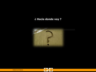 ¿ Hacia donde voy ?




Volver al índice
 