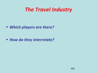 103
The Travel Industry
• Which players are there?
• How do they interrelate?
 