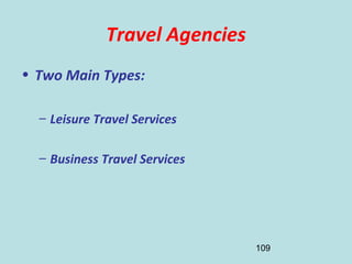 109
Travel Agencies
• Two Main Types:
– Leisure Travel Services
– Business Travel Services
 
