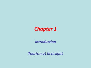 Chapter 1
Introduction
Tourism at first sight
 