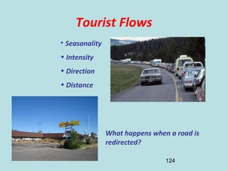 124
Tourist Flows
What happens when a road is
redirected?
• Seasonality
• Intensity
• Direction
• Distance
 