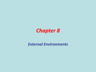 Chapter 8
External Environments
 