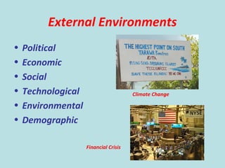 130
External Environments
• Political
• Economic
• Social
• Technological
• Environmental
• Demographic
Financial Crisis
Climate Change
 