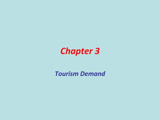Chapter 3
Tourism Demand
 