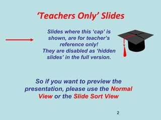 2
‘Teachers Only’ Slides
Slides where this ‘cap’ is
shown, are for teacher’s
reference only!
They are disabled as ‘hidden
...