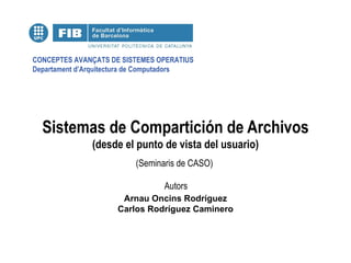 Sistemas de Compartición de Archivos (desde el punto de vista del usuario) Arnau Oncins Rodríguez Carlos Rodríguez Caminero 