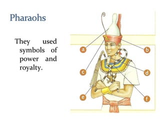 They used
symbols of
power and
royalty.
 