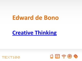 Edward de Bono

Creative Thinking
 