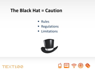 The Black Hat = Caution

             Rules
             Regulations
             Limitations
 