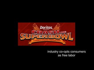 industry co-opts consumers as free labor 