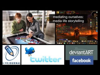 mediating ourselves: media life storytelling 