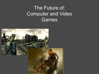 The Future of: Computer and Video Games 