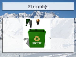 El reciclajeEl reciclaje
 
