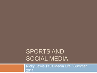 Sports and social media Nicky Lewis	T101 Media Life / Summer 2011 