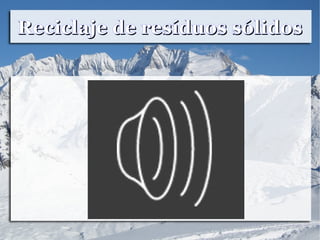 Reciclaje de resíduos sólidosReciclaje de resíduos sólidos
 