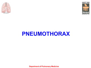 PNEUMOTHORAX
Department of Pulmonary Medicine
 