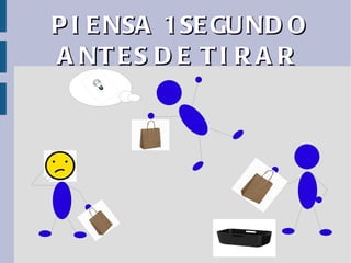 P I E NSA 1 SE GU ND O
A NT E S D E T I R A R
 