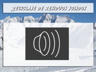 Reciclaje de residuos solidosReciclaje de residuos solidos
 