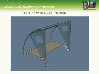 CHARPOY DUG-OUT DESIGN  UNIQUE ADDED ELEMENTS OF THE GAME 