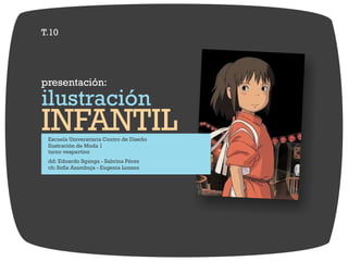 T.10 
presentación: 
ilustración 
INFANTIL 
ch: Sofía Azambuja - Eugenia Lozano 
 