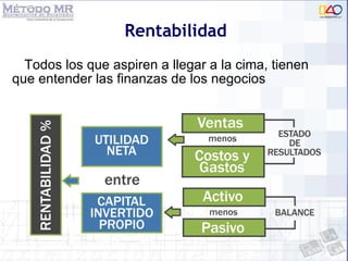 Rentabilidad Todos los que aspiren a llegar a la cima, tienen que entender las finanzas de los negocios 