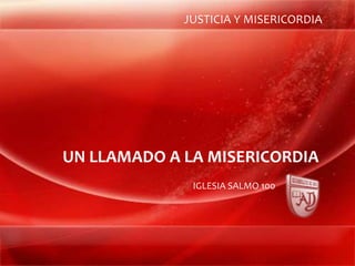 JUSTICIA Y MISERICORDIA UN LLAMADO A LA MISERICORDIA IGLESIA SALMO 100 