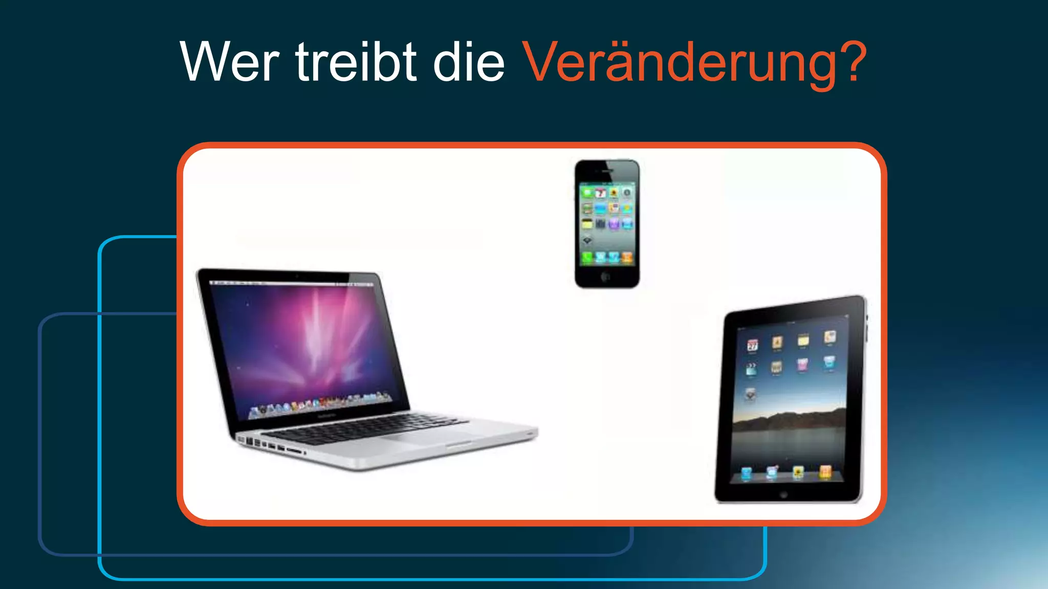 Wer treibt die Veränderung?
 