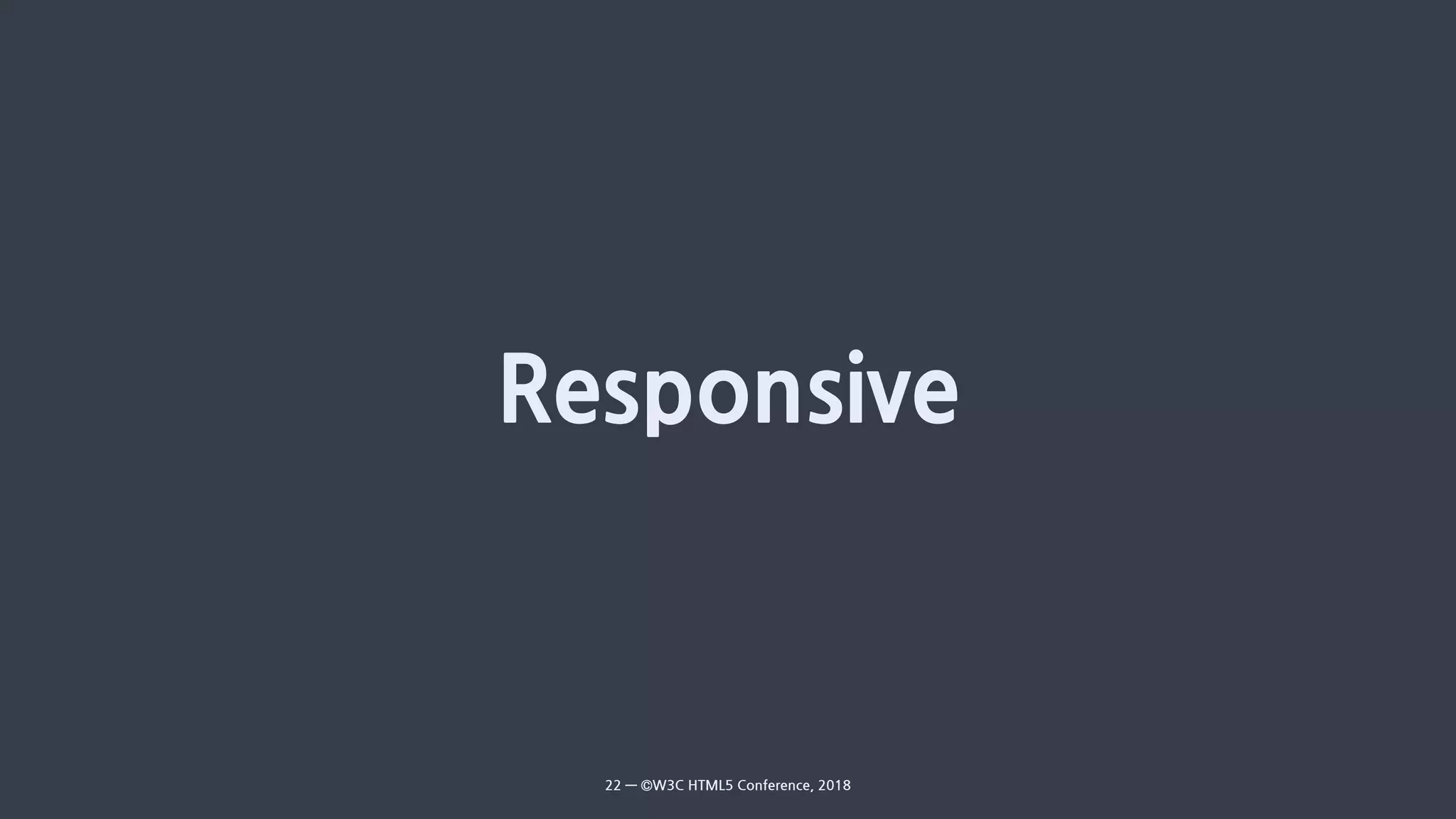 22 — ©W3C HTML5 Conference, 2018
 