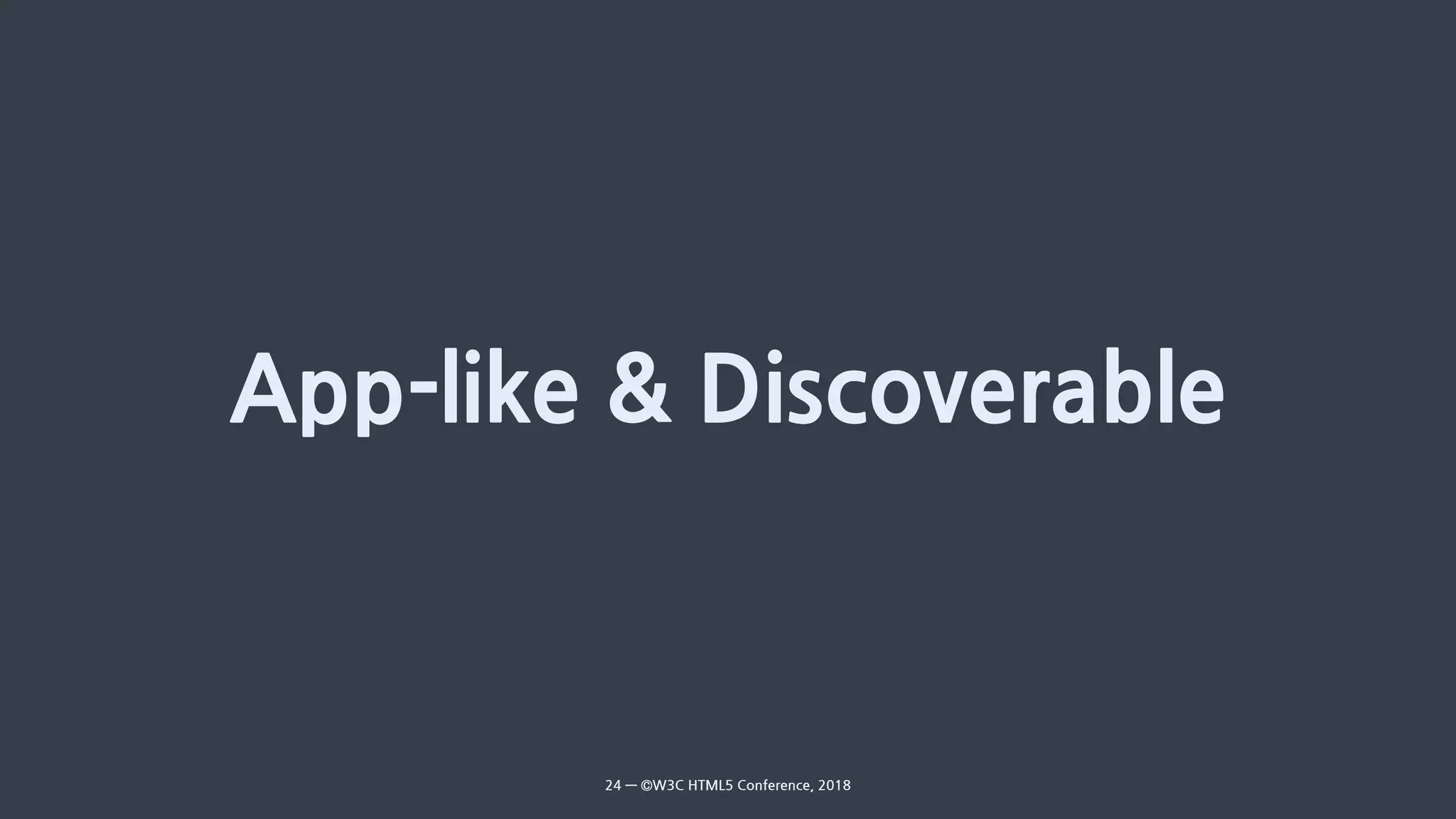 -- &
24 — ©W3C HTML5 Conference, 2018
 