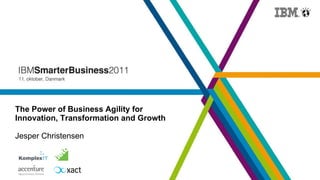 The Power of Business Agility for Innovation, Transformation and Growth Jesper Christensen 