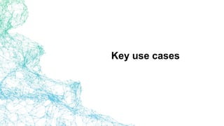 Key use cases
 