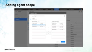 Adding agent scope
APPDYNAMICS CONFIDENTIAL AND PROPRIETARY 46
 