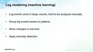Log clustering (machine learning)
• Log events come in large volume, hard to be analyzed manually
• Group log events based on patterns
• Show changes in real time
• Apply anomaly detection
APPDYNAMICS CONFIDENTIAL AND PROPRIETARY 48
 